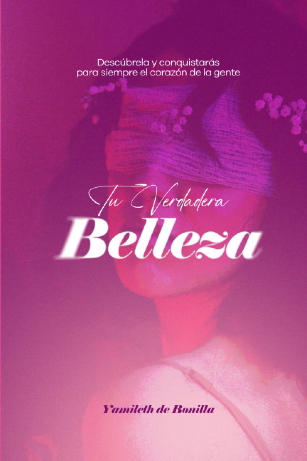 Tu verdadera belleza: Descúbrela y conquistarás para siempre el corazón de la gente (Spanish Edition) - MOCorrectionsbookstore.com