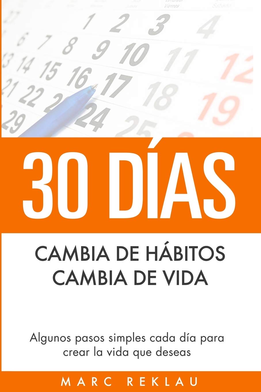 30 Días - Cambia de hábitos, cambia de vida: Algunos pasos simples cada día para crear la vida que deseas (Hábitos Que Cambiarán Tu Vida) (Spanish Edition) - MOCorrectionsbookstore.com