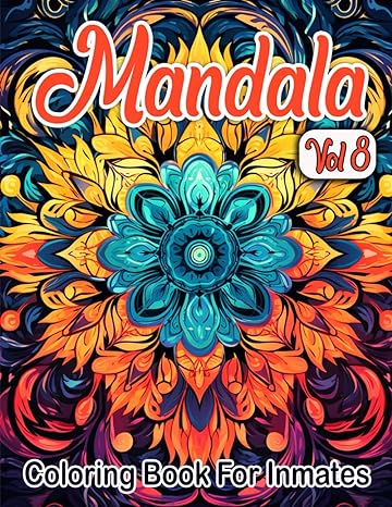 Mandala Coloring Book For Inmates Vol 8: 70 Coloring Pages For Adults With Beautiful Stress Relieving Designs for Relaxation, Mindfulness, Gift For Men Women In Jail And Mandala Lovers - MO Corrections Bookstore
