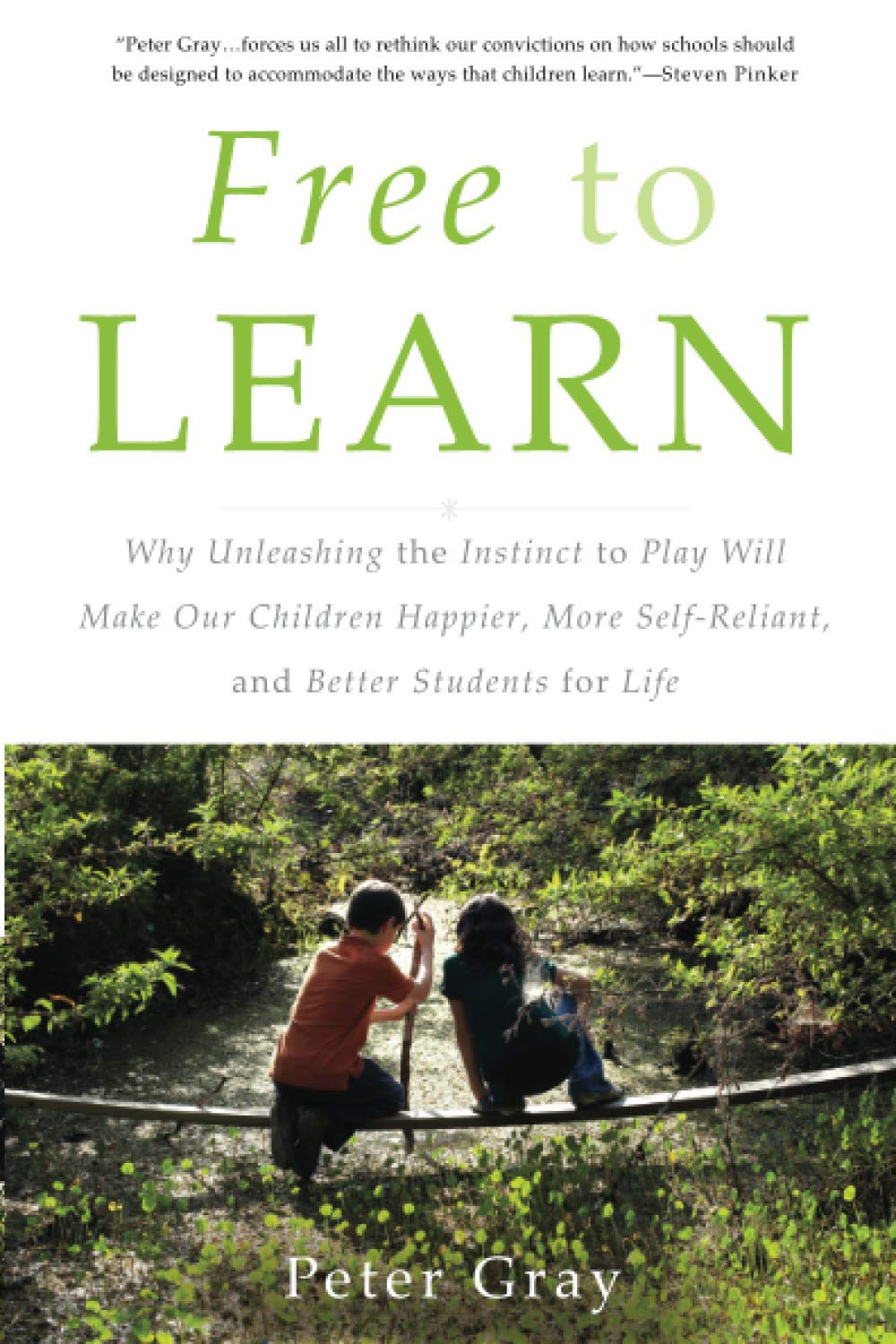 Free to Learn: Why Unleashing the Instinct to Play Will Make Our Children Happier, More Self-Reliant, and Better Students for Life (1ST ed.) - MO Corrections Bookstore