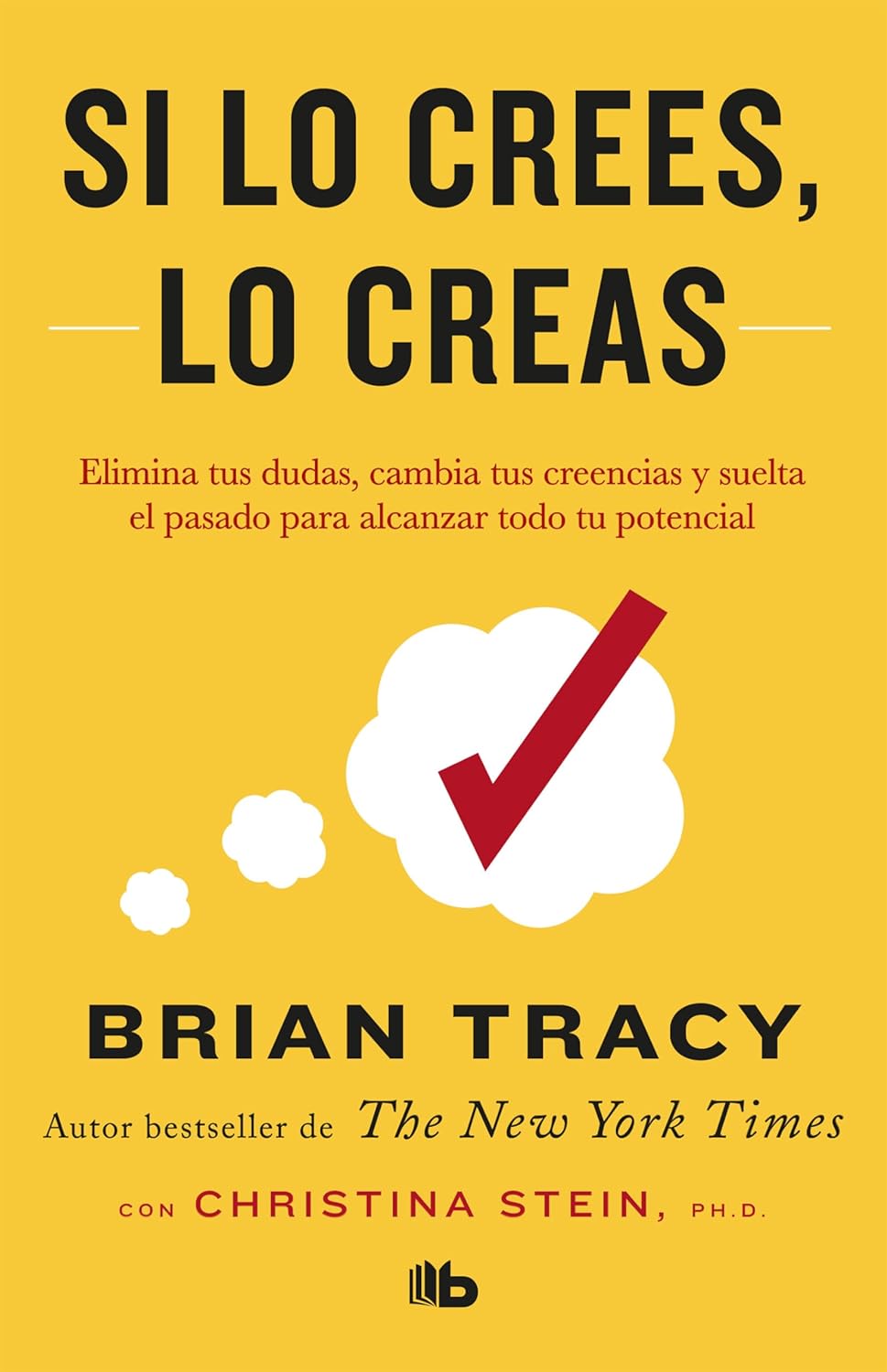 Si lo crees, lo creas: Elimina tus dudas, cambia tus creencias y suelta el pasado para alcanzar todo tu potencial / Believe It to Achieve It (Spanish Edition) - MOCorrectionsbookstore.com