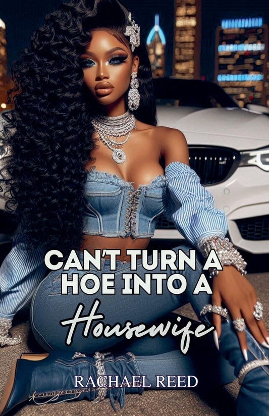 Can't Turn a Hoe Into a Housewife Rachael Reed