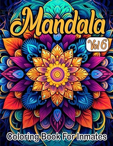 Mandala Coloring Book For Inmates Vol 6: 70 Coloring Pages For Adults With Beautiful Stress Relieving Designs for Relaxation, Mindfulness, Gift For Men Women In Jail And Mandala Lovers - MO Corrections Bookstore
