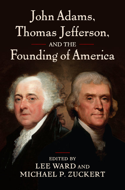 John Adams, Thomas Jefferson, and the Founding of America by Ward, Lee