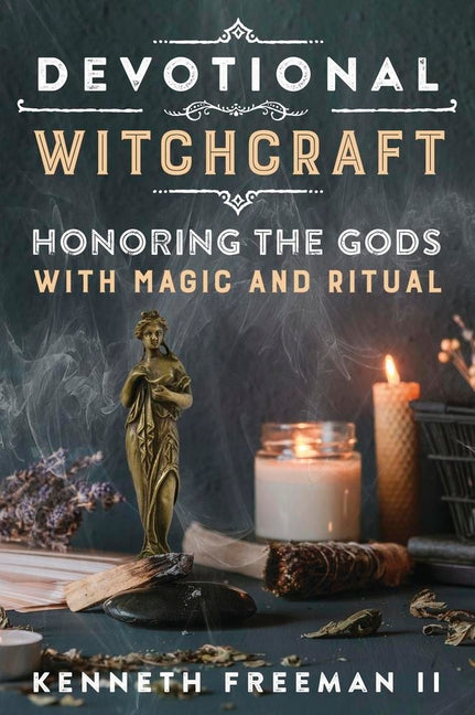 Devotional Witchcraft: Honoring the Gods with Magic and Ritual by Freeman, Kenneth, II