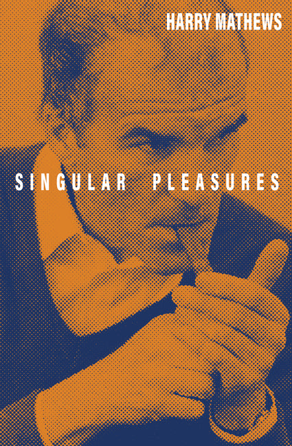 Singular Pleasures by Mathews, Harry