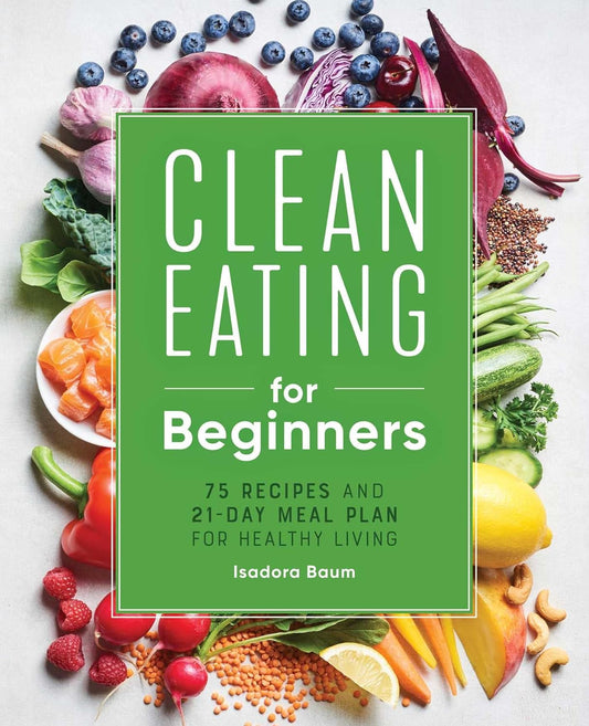 Clean Eating for Beginners: 75 Recipes and 21-Day Meal Plan for Healthy Living - MO Corrections Bookstore
