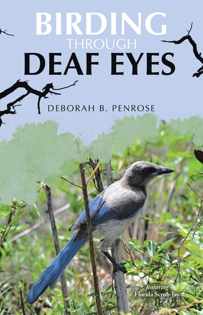 Birding Through Deaf Eyes by Penrose, Deborah B.