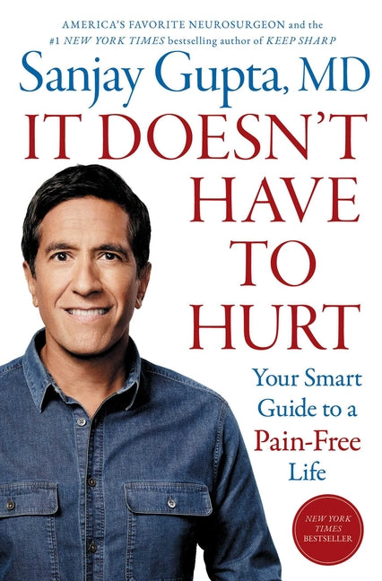 It Doesn't Have to Hurt: Your Smart Guide to a Pain-Free Life by Gupta, Sanjay