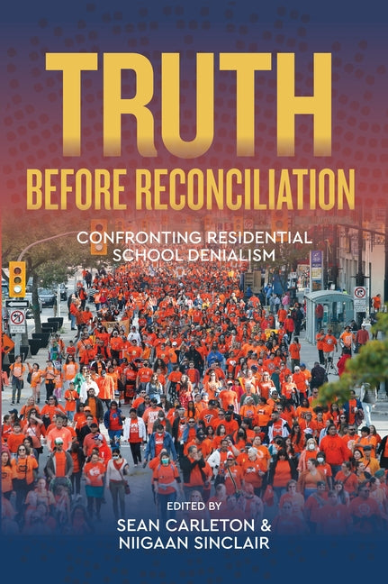 Truth Before Reconciliation: Confronting Residential School Denialism by Carleton, Sean