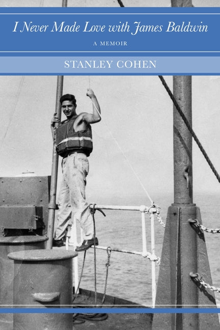 I Never Made Love with James Baldwin: A Memoir by Cohen, Stanley