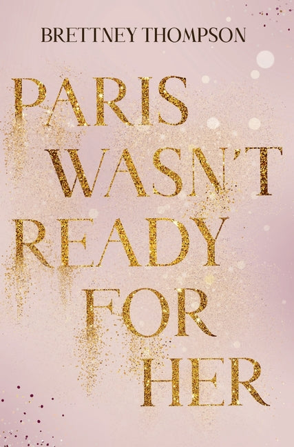 Paris Wasn't Ready for Her by Thompson, Brettney
