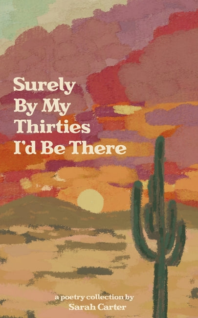 Surely By My Thirties I'd Be There by Carter, Sarah
