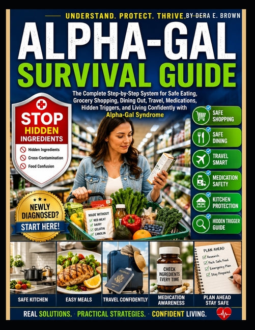 Alpha-Gal Survival Guide: A Practical, Step-By-Step Guide To Safe Eating, Avoiding Hidden Mammalian Ingredients, And Living With Confidence After An A by Brown, Dera E.
