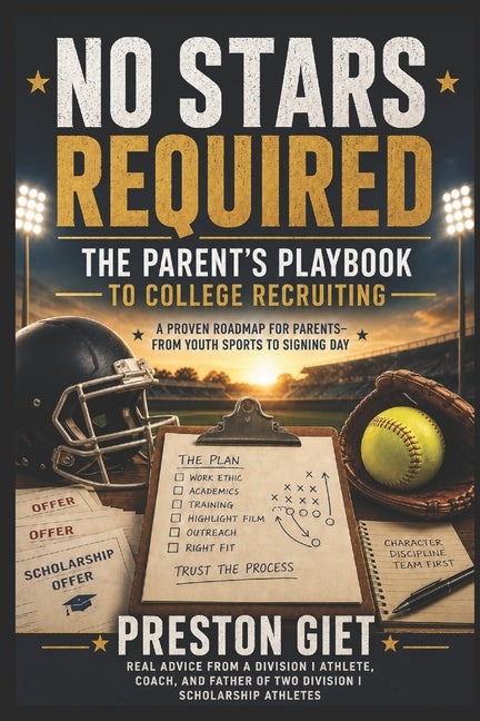 No Stars Required: The Parent's Playbook to College Recruiting by Giet, Preston