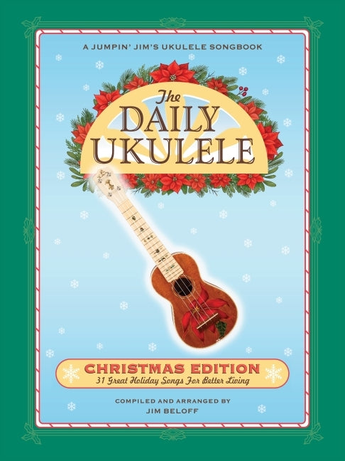 The Daily Ukulele: Christmas Edition - 31 Great Holiday Songs for Better Living Compiled and Arranged by Jim Beloff Ukulele Christmas Fake Book Melody by Beloff, Jim