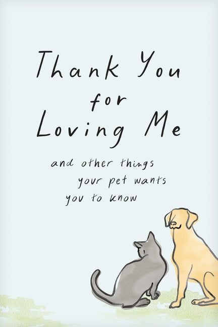 Thank You for Loving Me (Booklet): And Other Things Your Pet Wants You to Know (Words of Comfort for a Pet Lover's Grieving Heart) by Bleakley, Jennifer Marshall
