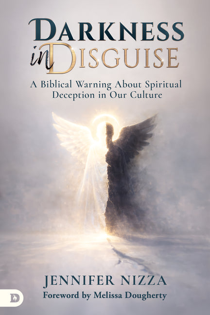 Darkness in Disguise: A Biblical Warning About Spiritual Deception in Our Culture by Nizza, Jennifer