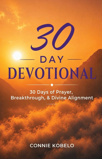 30 Day Devotional: 30 Days of Prayer, Breakthrough, & Divine Alignment by Kobelo, Connie