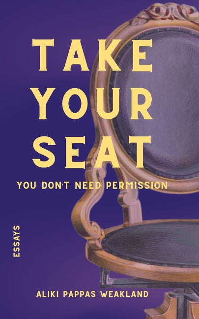 Take your Seat: You Don't Need Permission by Weakland, Aliki