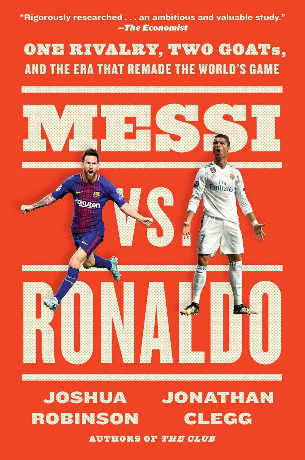 Messi vs. Ronaldo One Rivalry, Two Goats, and the Era That Remade the World's Game