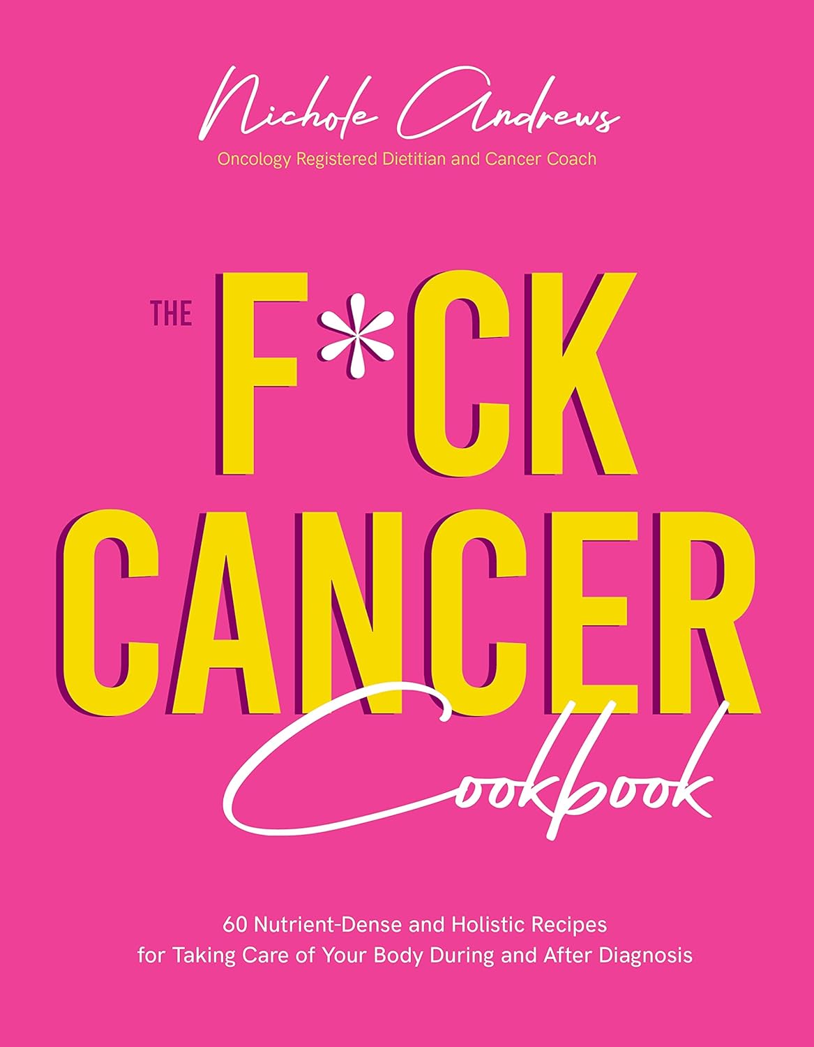 The Fck Cancer Cookbook 60 Nutrient-Dense and Holistic Recipes for Taking Care of Your Body During and After Diagnosis - MO Corrections Bookstore
