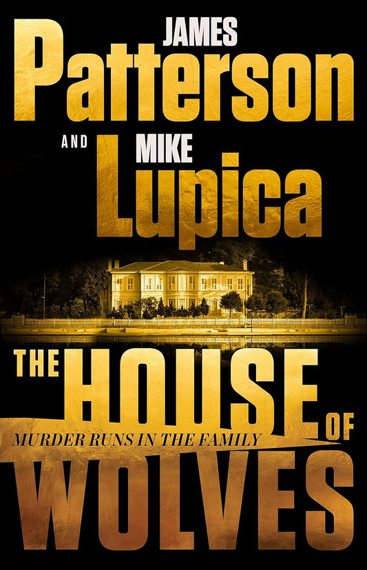 The House of Wolves Bolder Than Yellowstone or Succession, Patterson and Lupica's Power-Family Thriller Is Not to Be Missed - MO Corrections Bookstore