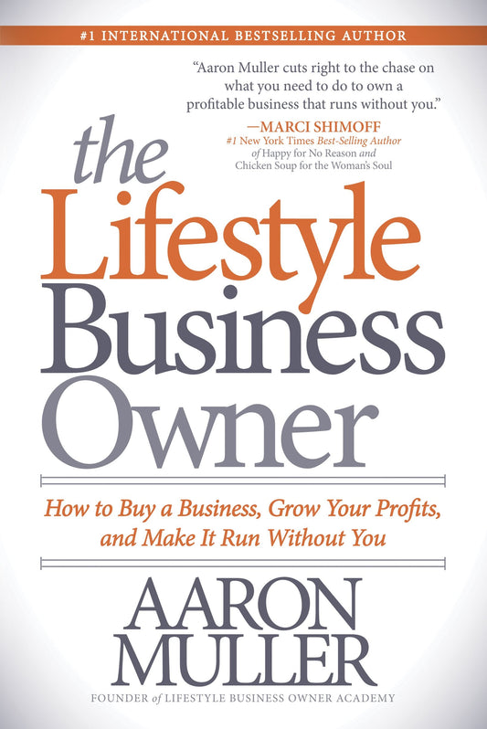 The Lifestyle Business Owner: How to Buy a Business, Grow Your Profits, and Make It Run Without You Paperback Morgan James Publishing