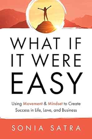 "What If It Were Easy: Using Movement & Mindset to Create Success in Life, Love, and Business - MO Corrections Bookstore"
