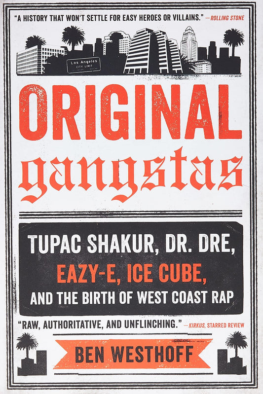 Original Gangstas: Tupac Shakur, Dr. Dre, Eazy-E, Ice Cube, and the Birth of West Coast Rap Art & Photography | Song Ben Westhoff