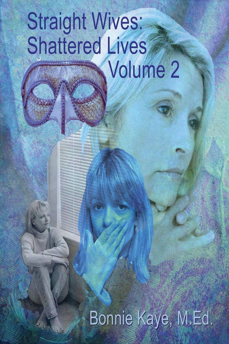 Straight Wives, Shattered Lives Volume 2: True Stories of Women Married to Gay & Bisexual Men Self help | Relations Bonnie Kaye