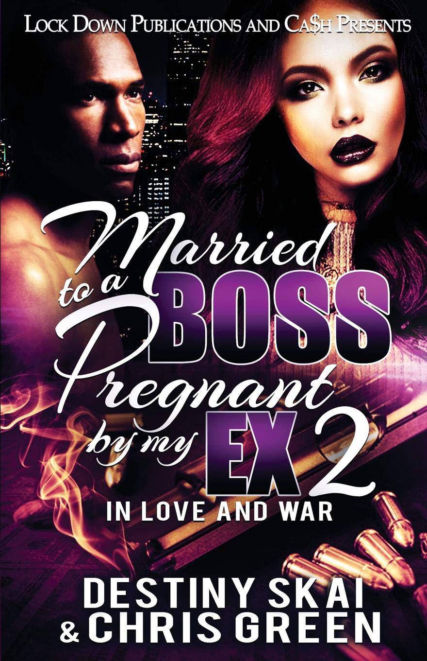 Married to a Boss, Pregnant by my Ex 2: In Love and War Literature & Fiction Destiny Skai | Chris Green
