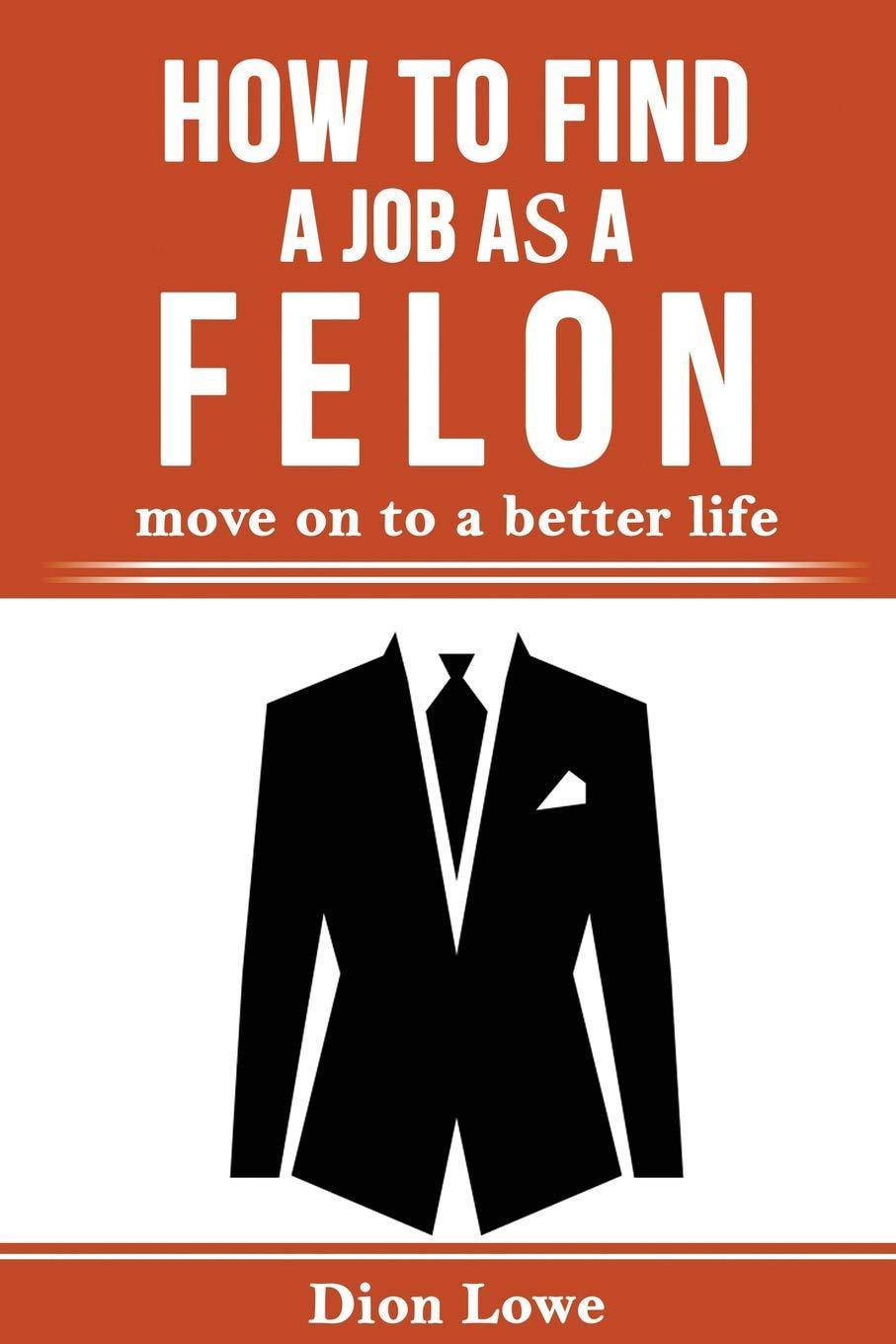 How to Find a Job as a Felon: move on to a better life - MO Corrections Bookstore