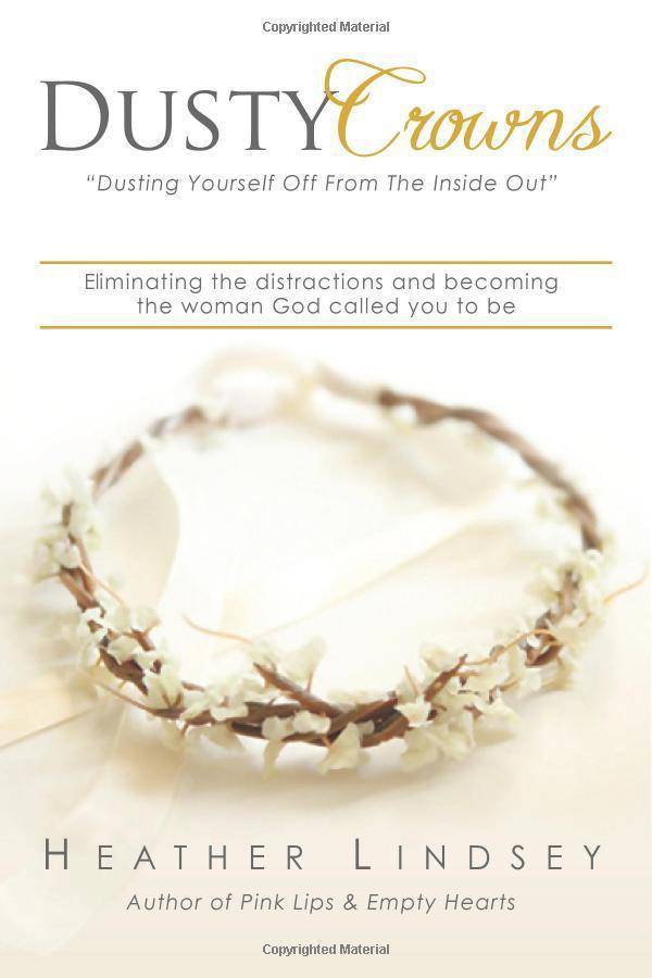 Dusty Crowns: eliminating the distractions and becoming the woman God called you to be Womens Interest Heather Lindsey