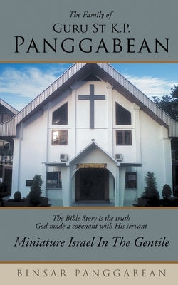 The Family of Guru St K.P. Panggabean: Miniature Israel in the Gentile Paperback Inks and Bindings, LLC