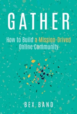 Gather: How to Build a Mission-Driven Online Community Paperback Post Hill Press