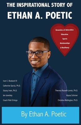 The Inspirational Story of Ethan A. Poetic: Chronicles of Adversities, Education, Sports, Relationships, and Resiliency Paperback Ethan A. Poetic, LLC