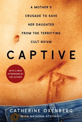 Captive: A Mother's Crusade to Save Her Daughter from the Terrifying Cult Nxivm Paperback Gallery Books
