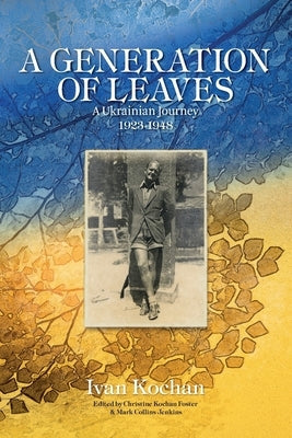 A Generation of Leaves; A Ukrainian Journey 1923-1948 Paperback Independently Published