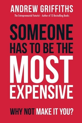 Someone Has To Be The Most Expensive, Why Not Make It You? Andrew Griffiths Enterprise Trust