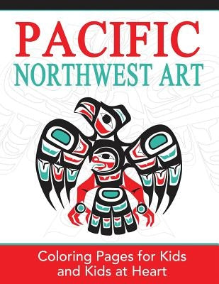 Pacific Northwest Art: Coloring Pages for Kids and Kids at Heart Paperback Hands-On Art History