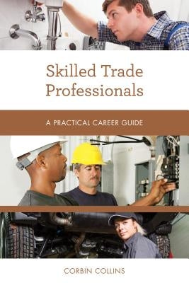 Skilled Trade Professionals: A Practical Career Guide Paperback Rowman & Littlefield Publishers