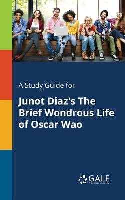 A Study Guide for Junot Diaz's The Brief Wondrous Life of Oscar Wao Paperback Gale, Study Guides