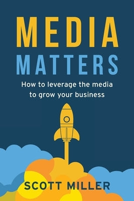 Media Matters: How To Leverage The Media To Grow Your Business Paperback Freiling Publishing