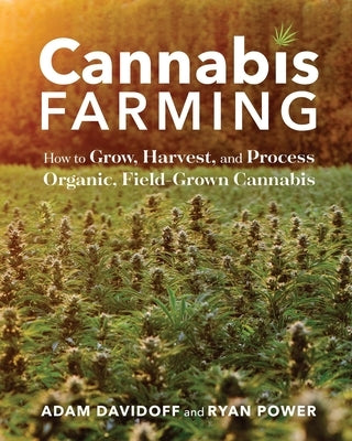 Cannabis Farming: How to Grow, Harvest, and Process Organic, Field-Grown Cannabis Paperback Storey Publishing