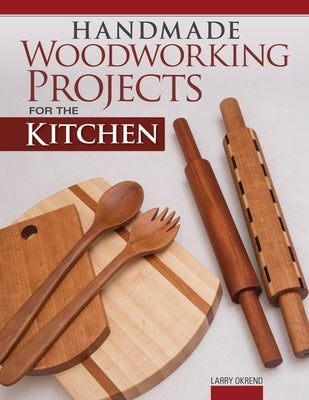 Handmade Woodworking Projects for the Kitchen Paperback Fox Chapel Publishing