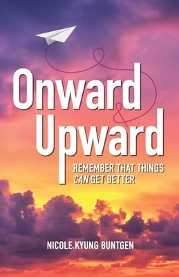 Onward and Upward: Remember That Things Can Get Better Paperback New Degree Press