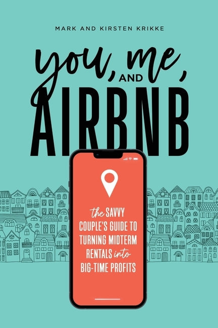 You, Me, and Airbnb: The Savvy Couple's Guide to Turning Midterm Rentals into Big-Time Profits Paperback Big Crutch Publishing