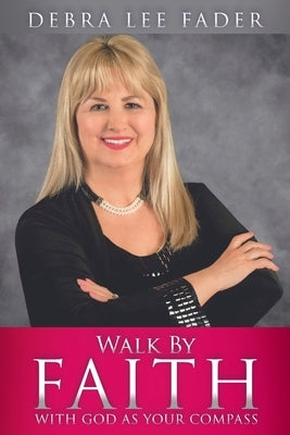 Walk By Faith: With God as Your Compass Paperback Xulon Press