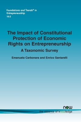 The Impact of Constitutional Protection of Economic Rights on Entrepreneurship: A Taxonomic Survey Paperback Now Publishers